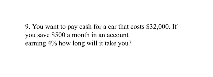 Solved 9. You want to pay cash for a car that costs $32,000. | Chegg.com