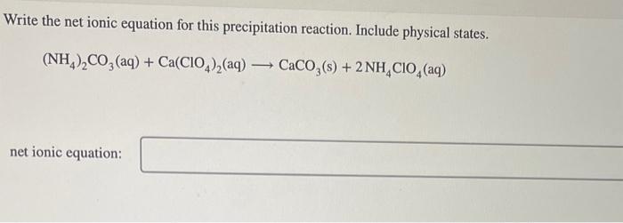 Write the net ionic equation for this precipitation reaction. Include physical states.
\[
\left(\mathrm{NH}_{4}\right)_{2} \m