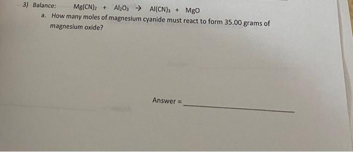 Solved 3) Balance: Mg(CN)2+Al2O3→Al(CN)3+MgO a. How many | Chegg.com