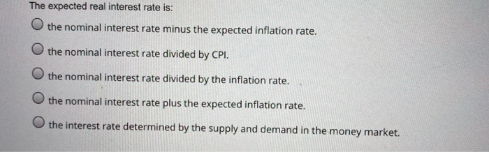 Solved The Expected Real Interest Rate Is: The Nominal | Chegg.com