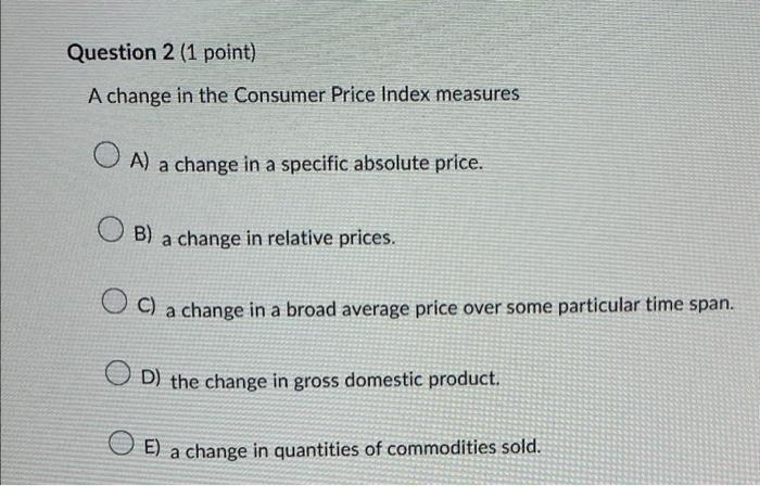 Solved Question 2 (1 Point) A Change In The Consumer Price | Chegg.com