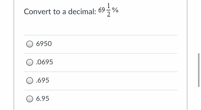 Solved Convert to a decimal: 69% 6950 .0695 .695 0 6.95 | Chegg.com