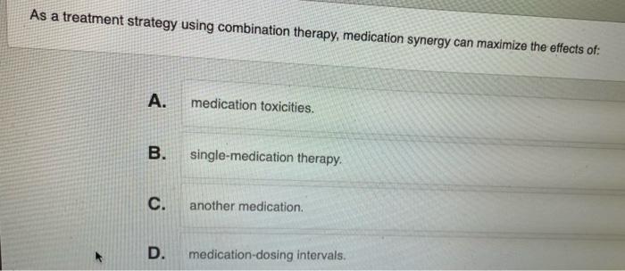 Solved As A Treatment Strategy Using Combination Therapy, | Chegg.com