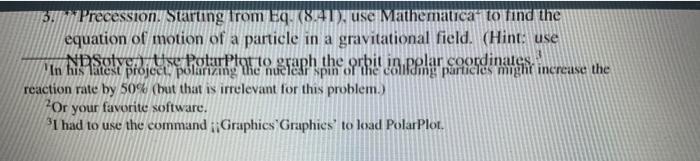 3. ThP Precession. Starting Irom Eq. \( (8.41) \), use Mathematica- to find the equation of motion of a particle in a gravita