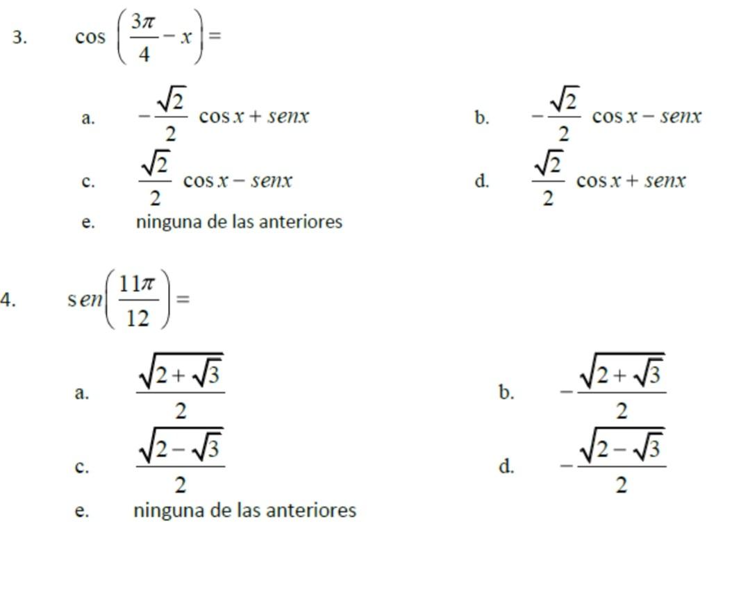 3л 3. cos - X= 4 a. 12 cosx + senx 2 VE COS X - senx :- 2 cosx - sex 2 c. d. COS X + senx e. ninguna de las anteriores 117 4.