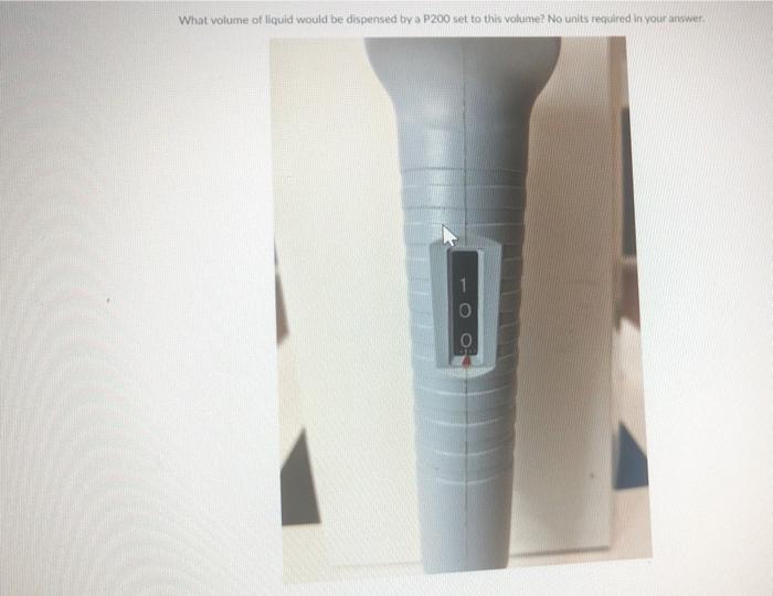 Solved What volume of liquid would be dispensed by a P200