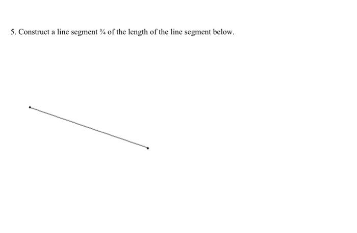 Solved 5. Construct a line segment of the length of the line | Chegg.com