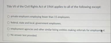 Solved Title VII of the Civil Rights Act of 1964 ﻿applies to | Chegg.com