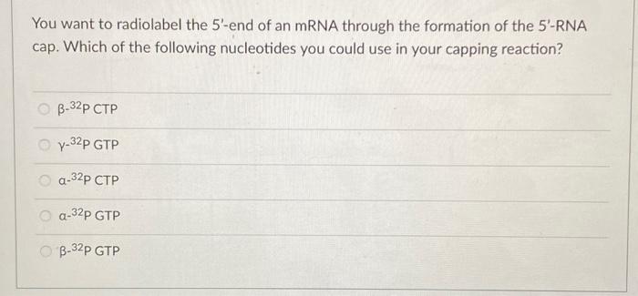Solved You want to radiolabel the 5′-end of an mRNA through | Chegg.com