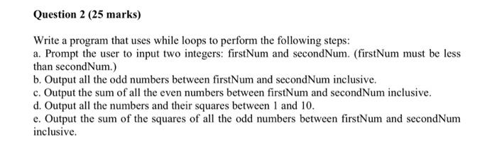 Solved Question 2 (25 marks) Write a program that uses while | Chegg.com