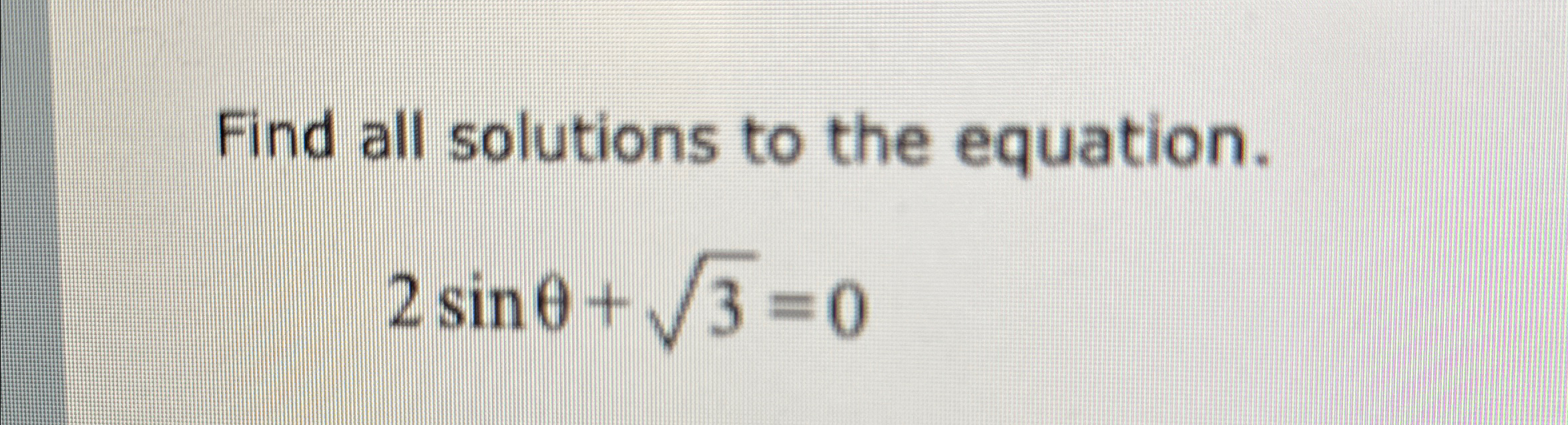 Solved Find all solutions to the equation.2sinθ+32=0 | Chegg.com