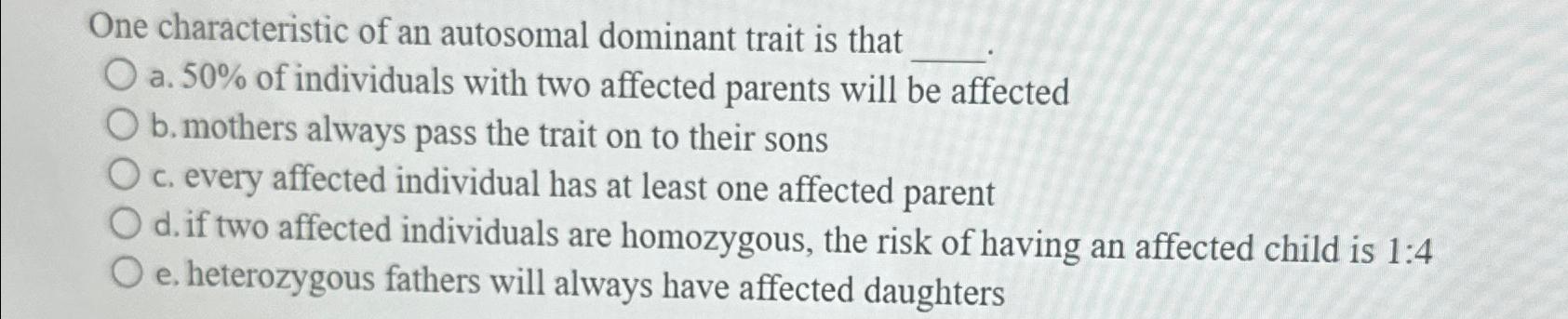 Solved One characteristic of an autosomal dominant trait is | Chegg.com
