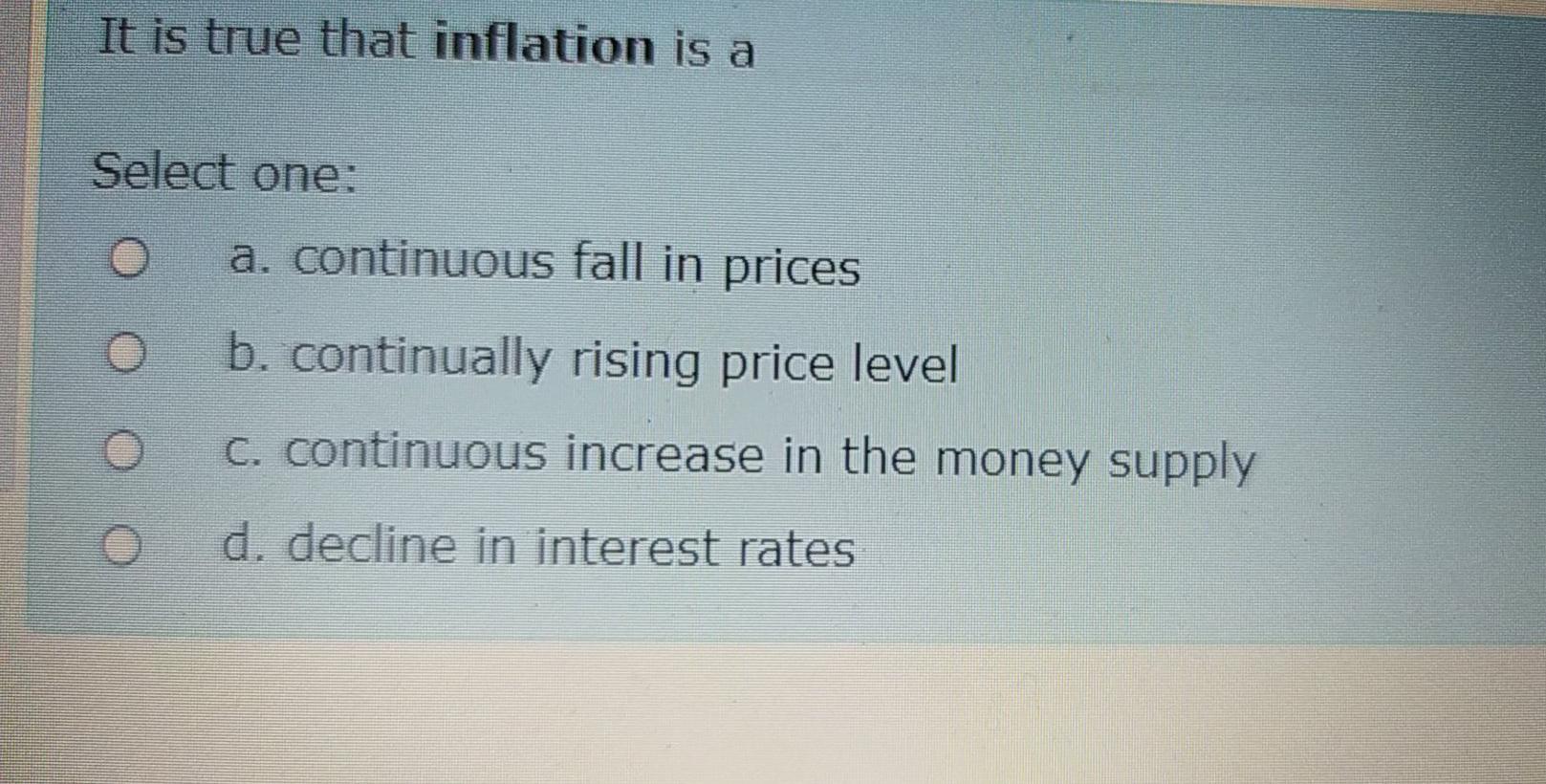 Solved It is true that inflation is a Select one: O a. | Chegg.com