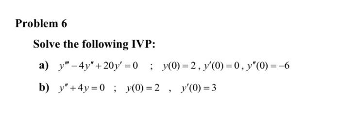 Solve the following IVP: a) \( y^{\prime \prime \prime}-4 y^{\prime \prime}+20 y^{\prime}=0 \quad ; \quad y(0)=2, y^{\prime}(