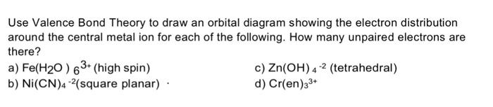 Solved Use Valence Bond Theory to draw an orbital diagram | Chegg.com