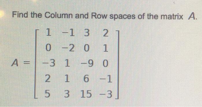 Solved Find the Column and Row spaces of the matrix A. 1 -1 | Chegg.com