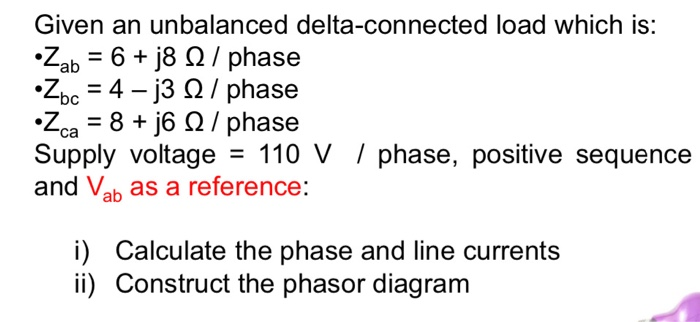 Solved Given an unbalanced delta-connected load which is: | Chegg.com