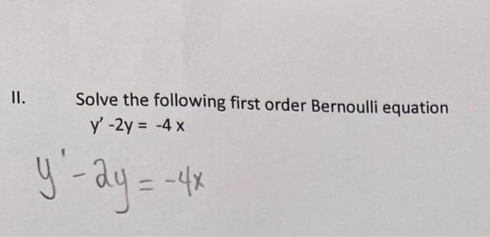 Solved II. Solve The Following First Order Bernoulli | Chegg.com