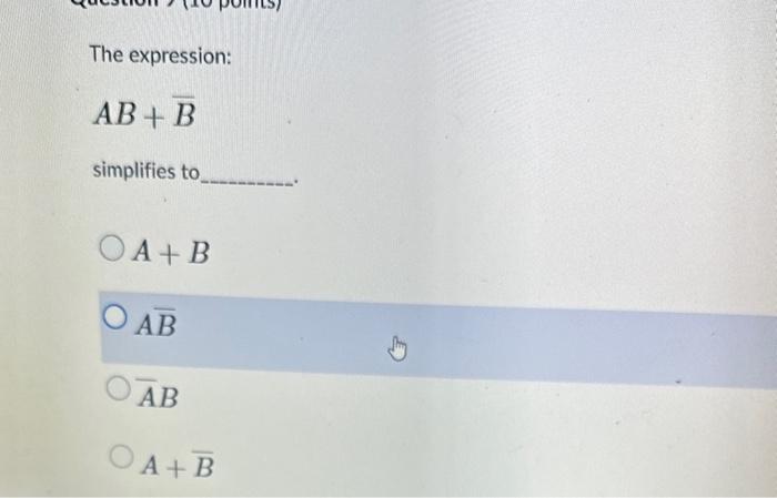 Solved The Expression: AB+Bˉ Simplifies To | Chegg.com