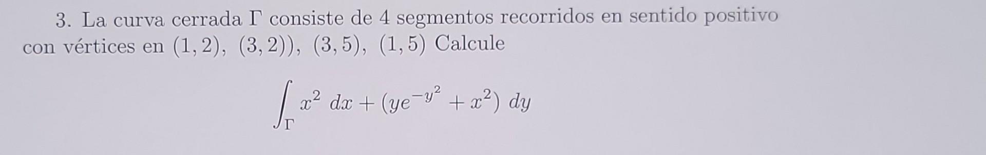 3. La curva cerrada \( \Gamma \) consiste de 4 segmentos recorridos en sentido positivo con vértices en \( (1,2),(3,2)) \), \