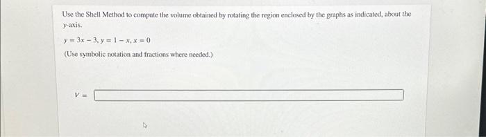Solved Use the Shell Method to compute the volume obtained | Chegg.com