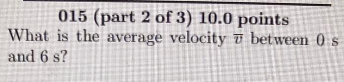 Solved 014 (part 1 of 3) 10.0 points Consider the velocity | Chegg.com