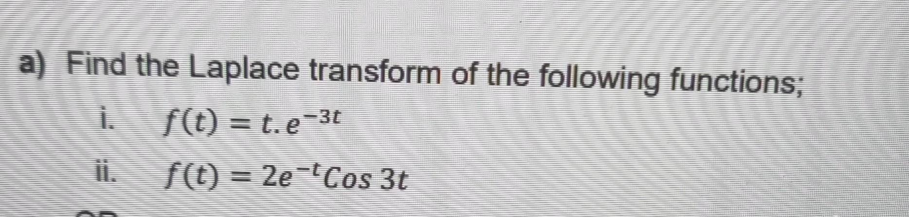 Solved a) Find the Laplace transform of the following | Chegg.com