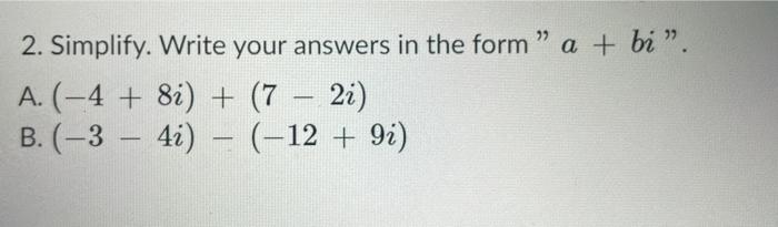 Solved 2. Simplify. Write your answers in the form ” a + | Chegg.com