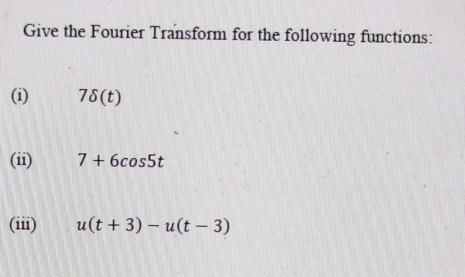 Solved Give The Fourier Transform For The Following | Chegg.com