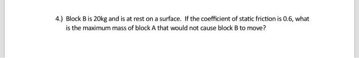 Solved 4.) Block B Is 20 Kg And Is At Rest On A Surface. If | Chegg.com