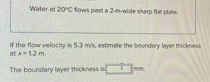 Solved Water at 20∘C flows past a 2-m-wide sharp flat plate. | Chegg.com