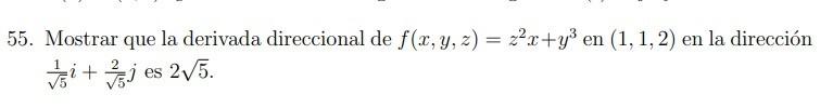 55. Mostrar que la derivada direccional de \( f(x, y, z)=z^{2} x+y^{3} \) en \( (1,1,2) \) en la dirección \( \frac{1}{\sqrt{