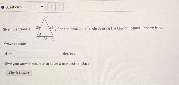 Solved Given the triangle find the measure of angle A using | Chegg.com
