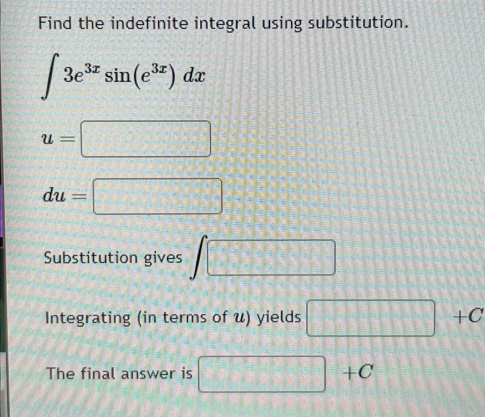 Solved Find the indefinite integral using | Chegg.com