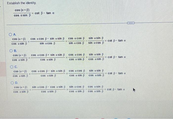 Establish the identity. \[ \frac{\cos (\alpha+\beta)}{\cos \alpha \sin \beta}=\cot \beta-\tan \alpha \] A. \[ \frac{\cos (\al