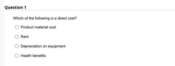 Solved Question 1 Which of the following is a direct cost? | Chegg.com