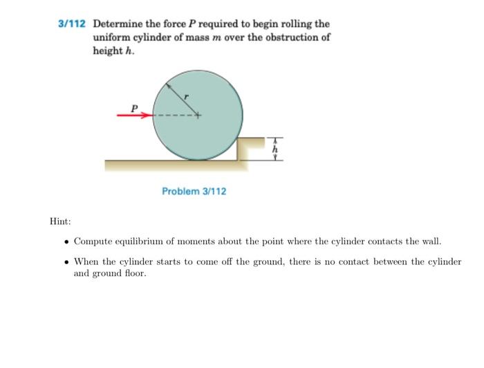 Solved 3/112 Determine the force P required to begin rolling | Chegg.com