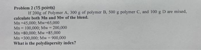 Solved Problem 2 (15 points) If 200g of Polymer A, 300 g of | Chegg.com