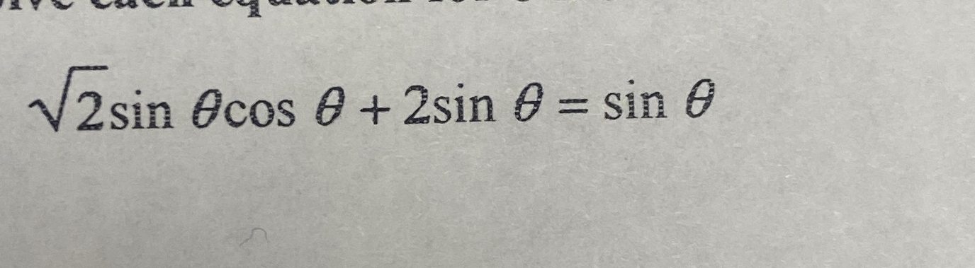 Solved 22sinθcosθ+2sinθ=sinθ | Chegg.com