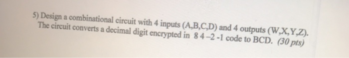 Solved 5) Design a combinational circuit with 4 inputs | Chegg.com