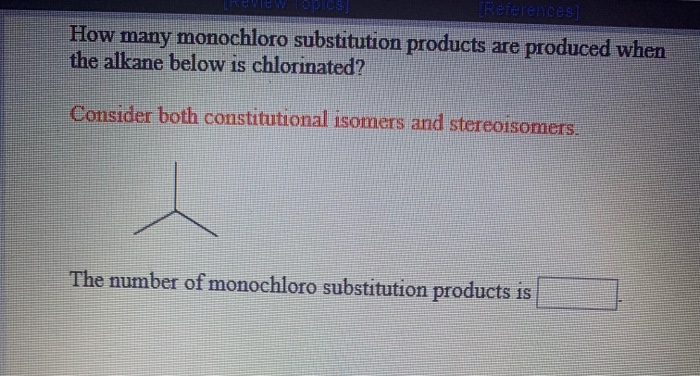 How Many Monochloro Substitution Products Are Produced When The Alkane Below Is Chlorinated? Solved: How Many Monochloro Substitution Products Are Prod... | Chegg.com