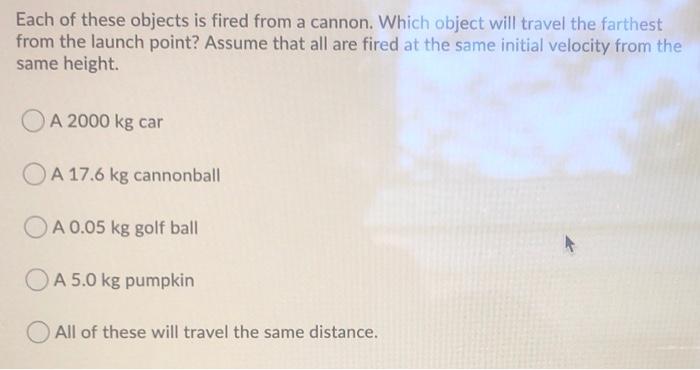 Solved Each of these objects is fired from a cannon. Which | Chegg.com