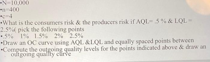 •N=10,000 •n=400 •c=4 •What is the consumers risk & | Chegg.com