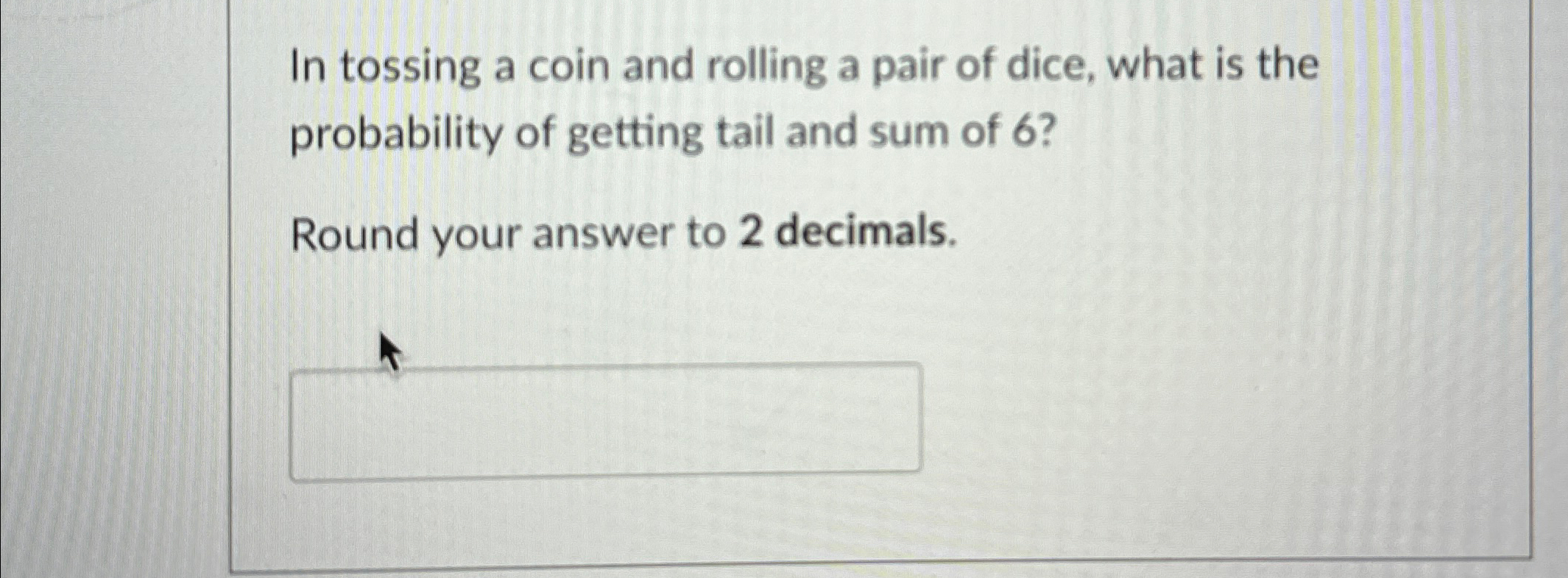 Solved In tossing a coin and rolling a pair of dice, what is | Chegg.com