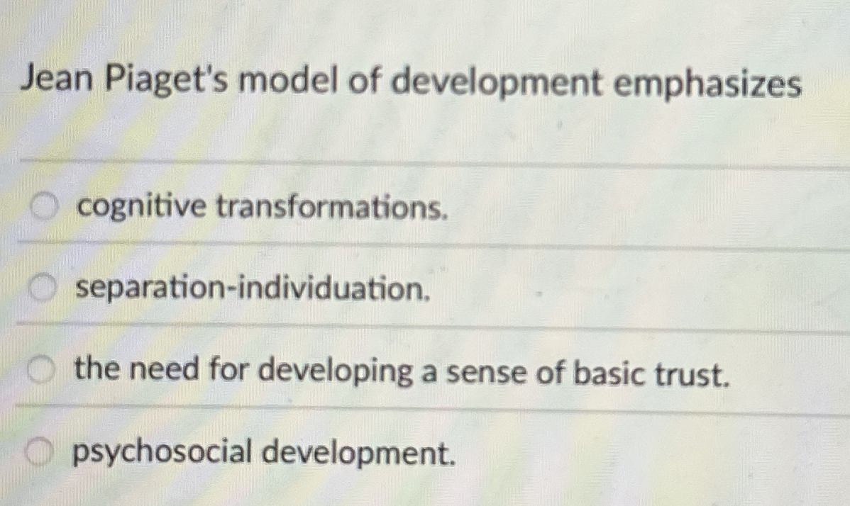 Solved Jean Piaget s model of development Chegg