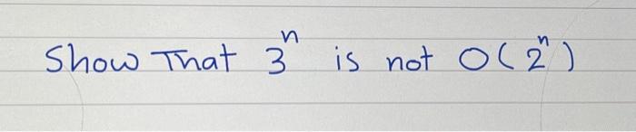 Solved Show that 3n is not O(2n) | Chegg.com