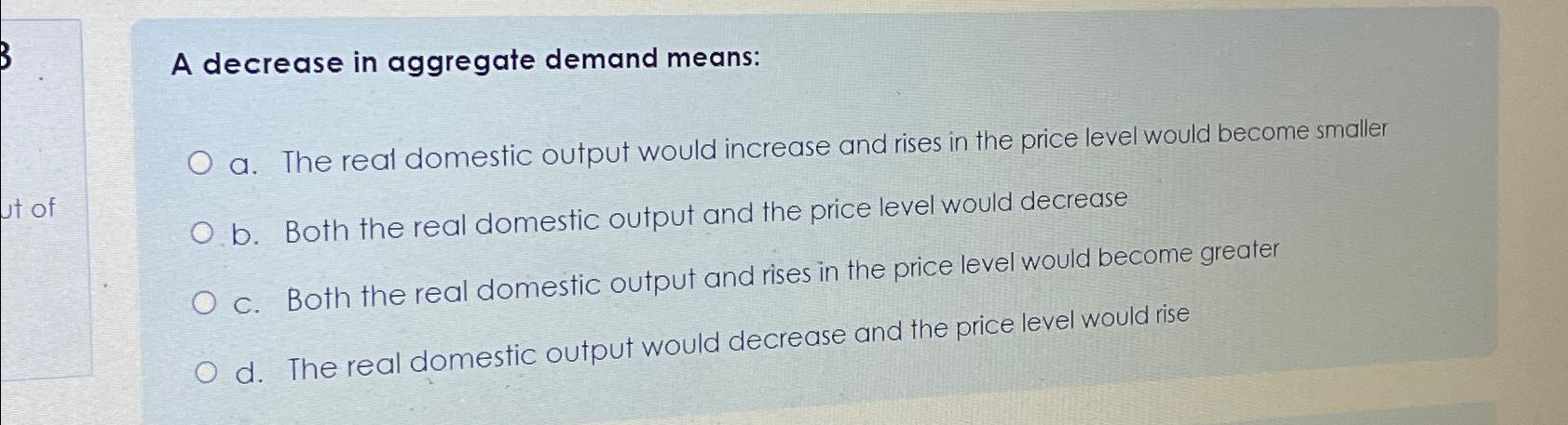 Solved A decrease in aggregate demand means:a. ﻿The real | Chegg.com