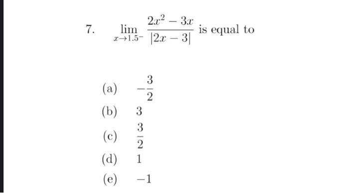 Solved 7 Limx→1 5−∣2x−3∣2x2−3x Is Equal To A −23 B 3