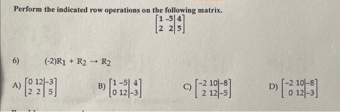 Solved Perform the indicated row operations on the following