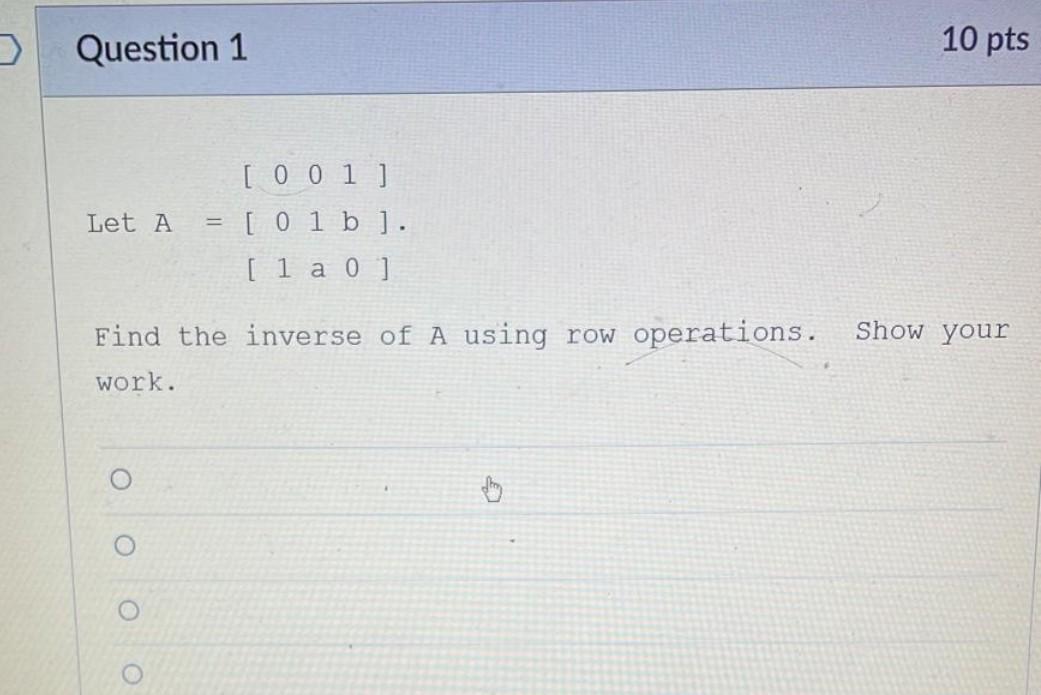 Solved > Question 1 10 pts Let A [001] = [ 01 b ]. [ 1 a 0 ] | Chegg.com